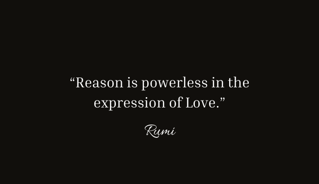 “Reason is powerless in the expression of Love.”